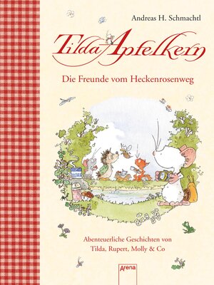 cover image of Die Freunde vom Heckenrosenweg. Abenteuerliche Geschichten von  Tilda, Rupert, Molly & Co.